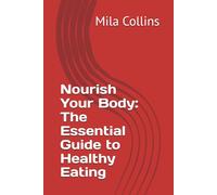 Nourish Your Body: The Essential Guide to Healthy Eating