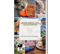 Nourish Your Cat: 9 Vet-Approved Homemade Recipes for a Balanced Diet: Cat Food Recipes Cookbook