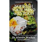 NOURISH YOUR MIND with FOOD: A Nutritional Guide to Mental Wellness
