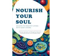 Nourish Your Soul: 30 Days to Healthy Living with God's Word: Find Joy, Inspiration, and Strength to Overcome Overeating, Alcohol, and Unhealthy Habits
