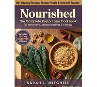 Nourished: The Complete Postpartum Cookbook For Recovery, Breastfeeding & Energy - 90+ Healing Recipes, Freezer Meals & Meal Plans for New Mothers (Pregnancy Gifts for Expecting Moms)