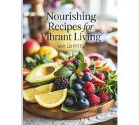 Nourishing Recipes for Vibrant Living - Mia LB Pitts