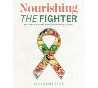 Nourishing The Fighter: A Mothers Journey Through Childhood Cancer - Davie...