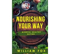 Nourishing Your Way: Mindful Healthy Eating