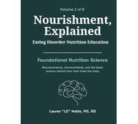 Nourishment, Explained (Volume 1): A Complete Eating Disorder Nutrition Education Handbook: Client-Ready Psychoeducation, Worksheets, and Clinical Tools for Treatment Providers