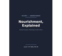 Nourishment, Explained Volume 1: Understanding: Nutrition Science, Physiology & Diet Culture