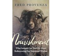 Nourishment: What Animals Can Teach Us about Rediscovering Our Nutritional Wisdom