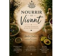 Nourrir le vivant: Une cuisine qui prend soin du corps, du cœur et de la vie