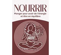 Nourrir: Manger pour avoir de l'énergie et être en équilibre
