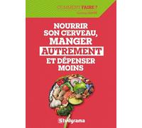 Nourrir son cerveau, manger autrement et dépenser moins