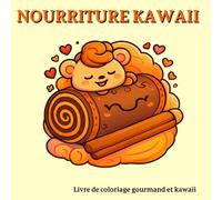 NOURRITURE KAWAII: Livre de coloriage gourmand et kawaii