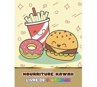 Nourriture Kawaii - Livre de coloriage: Un livre d'activité pour enfants qui regroupe d'adorables illustrations de nourriture kawaii | Amusants dessins de nourritures kawaii à colorier