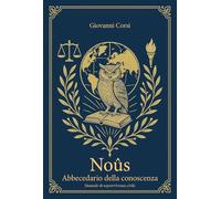 Noûs. Abbecedario della conoscenza. Manuale di sopravvivenza civile