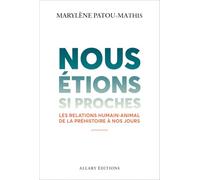 Nous étions si proches: Les relations humain-animal de la préhistoire à nos jours