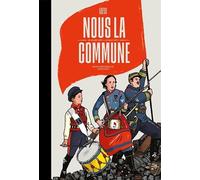 Nous la Commune: 16 Mars 1871 - 28 Mai 1871