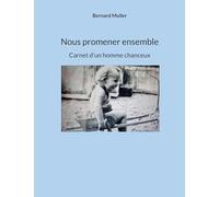 Nous promener ensemble: Carnet d'un homme chanceux