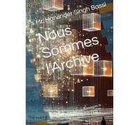 Nous Sommes l’Archive: Un roman sur les vies antérieures, la mémoire silencieuse et le feu qui ne s’éteint jamais