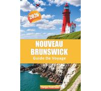 NOUVEAU BRUNSWICK GUIDE DE VOYAGE 2026: Explorez les principales attractions, les routes panoramiques, les aventures en plein air, la culture locale ... cachés de la province maritime du Canada