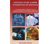 NOUVEAU LYCÉE CAHIER D'EXERCICES DE BIOLOGIE: Guide complet de biologie, de la structure cellulaire et de la génétique à l'écologie, aux systèmes du ... à l'évolution et aux biotechnologies modernes