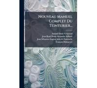 Nouveau Manuel Complet Du Teinturier...
