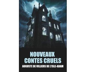 Nouveaux contes cruels d'Auguste de Villiers de L’Isle-Adam - Édition Originale avec biographie de l'auteur