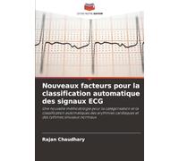 Nouveaux facteurs pour la classification automatique des signaux ECG: Une nouvelle méthodologie pour la catégorisation et la classification ... cardiaques et des rythmes sinusaux normaux