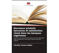 Nouveaux produits bancaires et satisfaction client dans les banques nigérianes: Évaluation de l'impact des nouveaux produits bancaires et de la satisfaction client dans le secteur bancaire nigérian