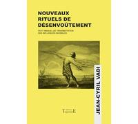Nouveaux rituels de désenvoûtement - Petit manuel de transmutation des influences invisibles