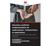 Nouveaux systèmes d'administration de médicaments : fondamentaux et applications: Approches avancées et modernes pour l'administration de médicaments