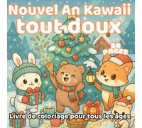 Nouvel An Kawaii tout doux - Livre de coloriage pour tous les âges: 50 pages adorables à colorier - Animaux, hiver et bonne humeur pour toute la famille