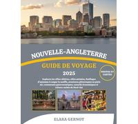 NOUVELLE-ANGLETERRE GUIDE DE VOYAGE 2025: Explorez les villes côtières, villes animées, feuillages d'automne à couper le souffle, aventures ... économiques et trésors cachés du Nord-Est