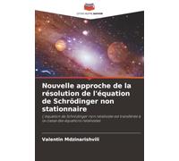 Nouvelle approche de la résolution de l'équation de Schrödinger non stationnaire: L'équation de Schrödinger non relativiste est transférée à la classe des équations relativistes