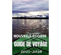 NOUVELLE-ÉCOSSE GUIDE DE VOYAGE 2025-2026