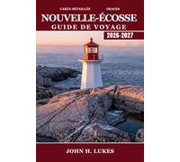 NOUVELLE-ÉCOSSE Guide de voyage 2026-2027: Explorez les routes côtières de la Cabot Trail et les plus hautes marées du monde dans la baie de Fundy