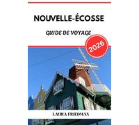 NOUVELLE ÉCOSSE GUIDE DE VOYAGE 2026: Escapade côtière canadienne, beauté sauvage et culture