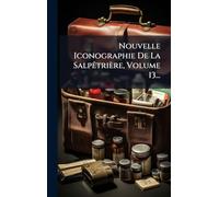 Nouvelle Iconographie De La SalpÃatrière, Volume 13...