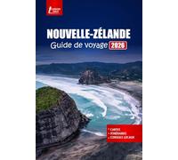 NOUVELLE-ZÉLANDE Guide de voyage 2026: Découvrez les principales attractions, les circuits d'aventure, les itinéraires de voyage en voiture, la culture maorie et les plans d'itinéraires de vacances