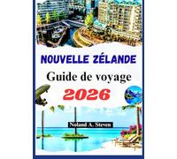 NOUVELLE ZÉLANDE GUIDE DE VOYAGE 2026: Joyaux cachés, monuments pittoresques, plages, itinéraires, cartes images et plus encore