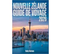 Nouvelle Zélande Guide de voyage 2026: Votre compagnon indispensable tout-en-un avec des itinéraires sans faille, des cartes détaillées, des ... et des trésors cachés inoubliables.