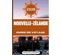 NOUVELLE-ZÉLANDE GUIDE DE VOYAGE: Explorez des destinations incontournables, des joyaux cachés et des expériences authentiques.