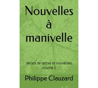 Nouvelles à manivelle: (éclats de lettres et nouvelles)
