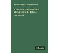 Nouvelles archives du Muséum d'histoire naturelle de Paris: Tome 9, Série 4