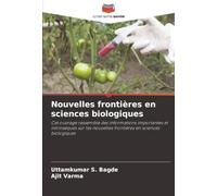 Nouvelles frontières en sciences biologiques: Cet ouvrage rassemble des informations importantes et intrinsèques sur les nouvelles frontières en sciences biologiques