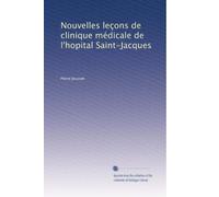 Nouvelles leçons de clinique médicale de l'hopital Saint-Jacques (Edizione francese)
