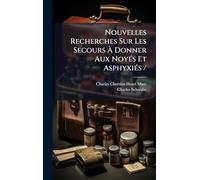 Nouvelles Recherches Sur Les Secours À Donner Aux NoyÃ(c)s Et AsphyxiÃ(c)s /