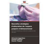 Nouvelles stratégies d'obturation de l'espace pulpaire tridimensionnel: Approches innovantes pour l'obturation complète du canal radiculaire