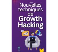 NOUVELLES TECHNIQUES DE GROWTH HACKING: pour un impact immédiat et une croissance exponentielle