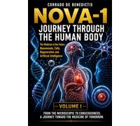 NOVA -1 A JOURNEY THROUGH THE HUMAN BODY -VOLUME I: The Medicine of the Future Through Nanodevices, Cells, Regeneration and Artificial Intelligence: 132