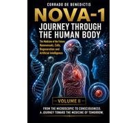 NOVA -1 A Journey Through the Human Body VOLUME II: The Medicine of the Future Through Nanodevices, Cells, Regeneration and Artificial Intelligence: 137