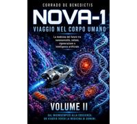 NOVA-1 VIAGGIO NEL CORPO UMANO VOLUME II: La medicina del futuro tra nanonavicelle, cellule, e intelligenza artificiale